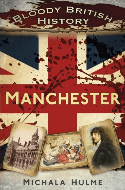 Bloody British History: Manchester av Michala Hulme