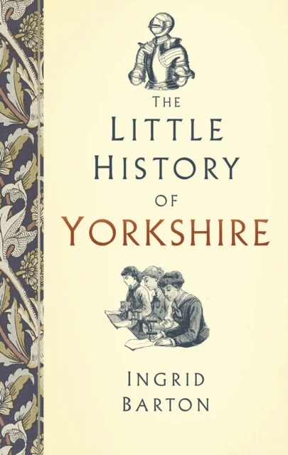 The Little History of Yorkshire av Ingrid Barton