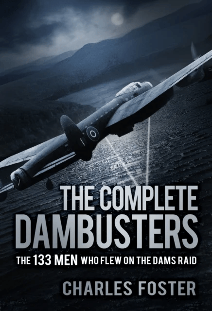 The Complete Dambusters av Charles Foster