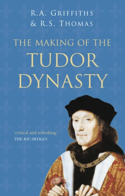 The Making of the Tudor Dynasty: Classic Histories Series av R A Griffiths, R S Thomas