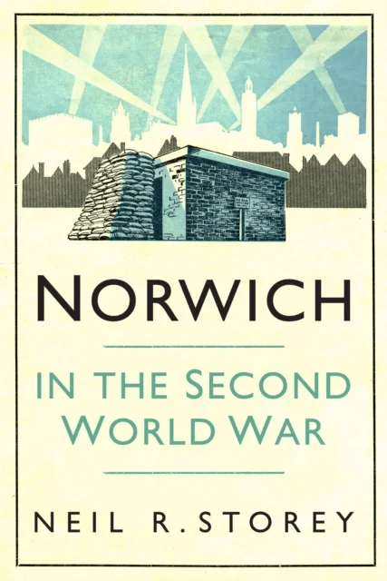 Norwich in the Second World War av Neil R Storey