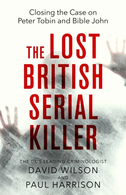 The Lost British Serial Killer av Paul Harrison, David Wilson