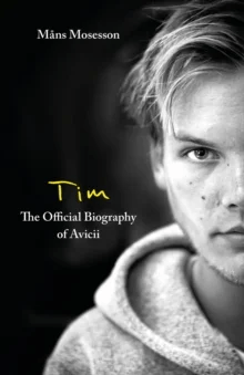 Tim ¿ The Official Biography of Avicii av Måns Mosesson
