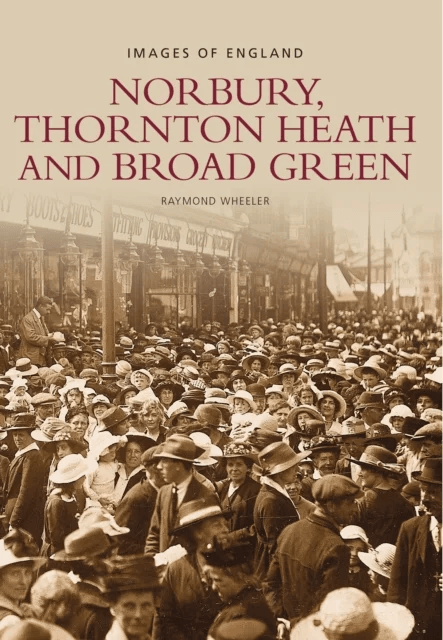 Norbury, Thornton Heath and Broad Green: Images of England av Raymond Wheeler
