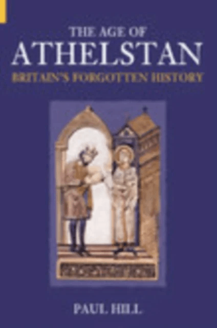 The Age of Athelstan av Paul Hill