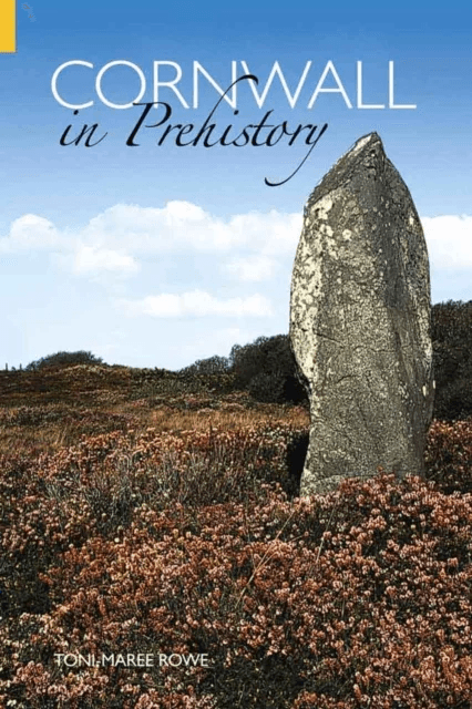 Cornwall in Prehistory av Toni-Maree Rowe