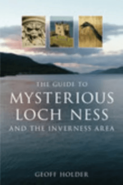 The Guide to Mysterious Loch Ness and the Inverness Area av Geoff Holder