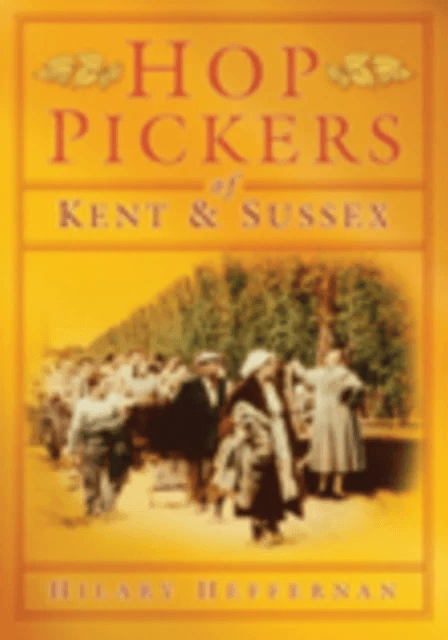 Hop Pickers of Kent and Sussex av Hilary Heffernan
