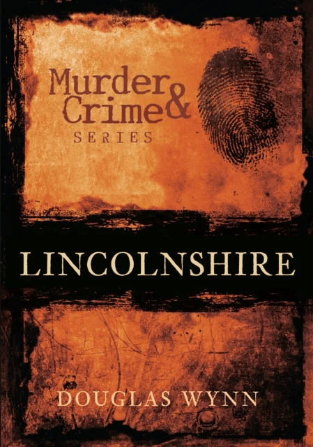 Murder and Crime Lincolnshire av Douglas Wynn