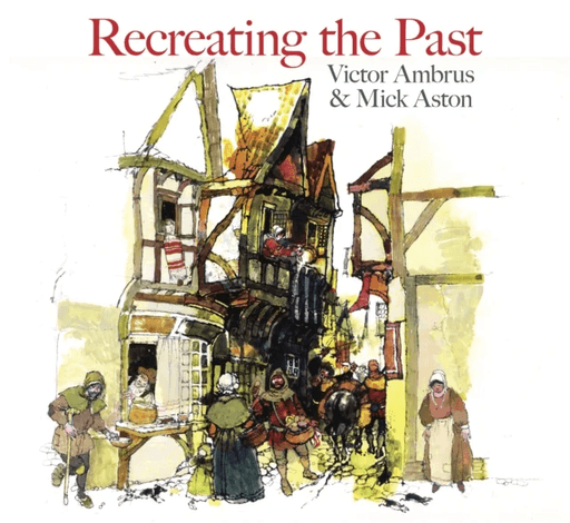 Recreating the Past av Victor Ambrus, Mick Aston