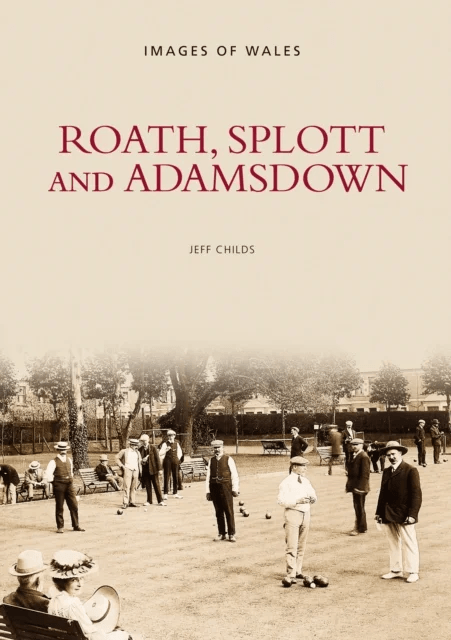 Roath, Splott and Adamsdown: One Thousand Years of History av Jeff Childs