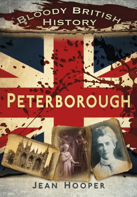 Bloody British History: Peterborough av Jean A. Hooper