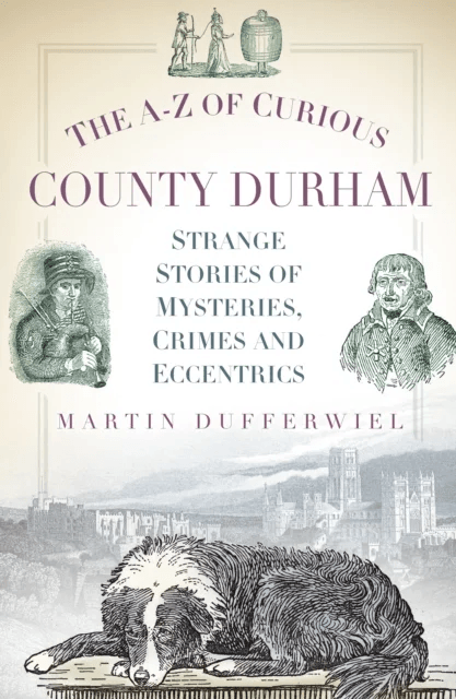 The A-Z of Curious County Durham av Martin Dufferwiel
