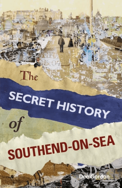 The Secret History of Southend-on-Sea av Dee Gordon