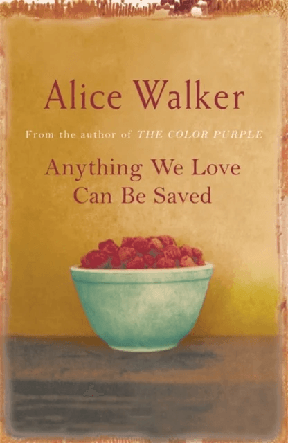 Anything We Love Can Be Saved av Alice Walker