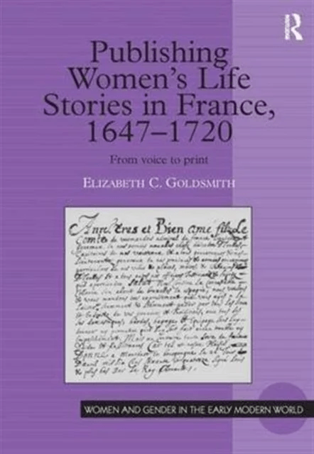 Publishing Women's Life Stories in France, 1647-1720 av Elizabeth C. Goldsmith