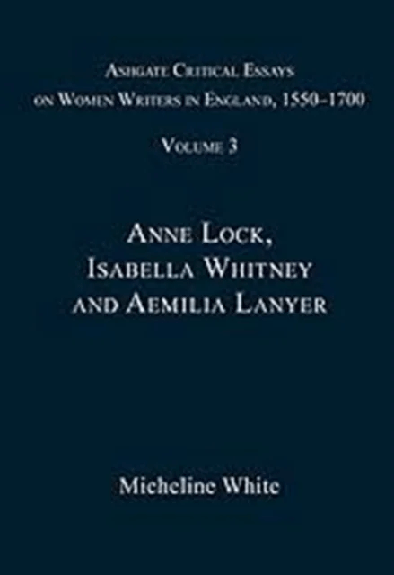 Ashgate Critical Essays on Women Writers in England, 1550-1700
