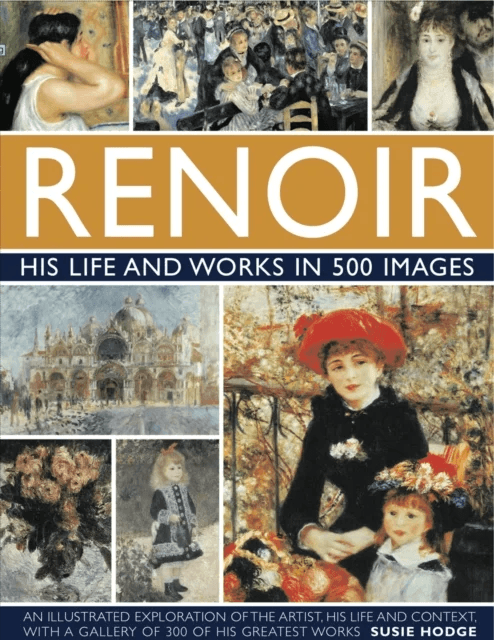 Renoir: His Life and Works in 500 Images av Susie Hodge