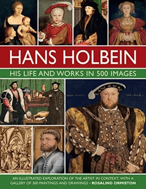 Holbein: His Life and Works in 500 Images av Rosalind Ormiston