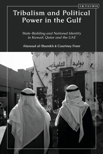 Tribalism and Political Power in the Gulf av Courtney (Emory University USA) Freer, Alanoud (Kuwait National Security Bureau Kuwait) al-Sharekh