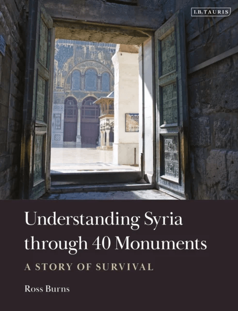Understanding Syria through 40 Monuments av Ross Burns