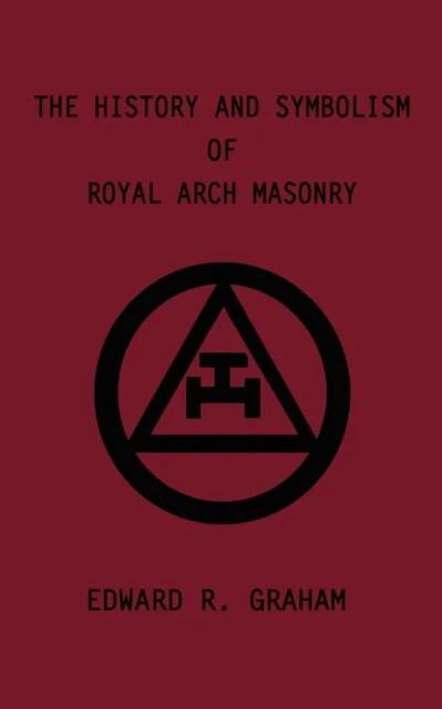 The History and Symbolism of Royal Arch Masonry av Edward R. Graham, Marion K. Crum, Dennis J. Anness