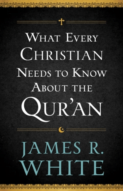 What Every Christian Needs to Know About the Qur`an av James R. White