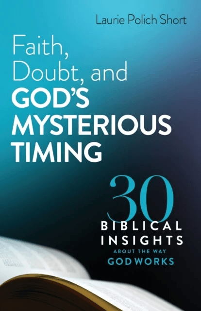Faith, Doubt, and God`s Mysterious Timing ¿ 30 Biblical Insights about the Way God Works av Laurie Polich Short