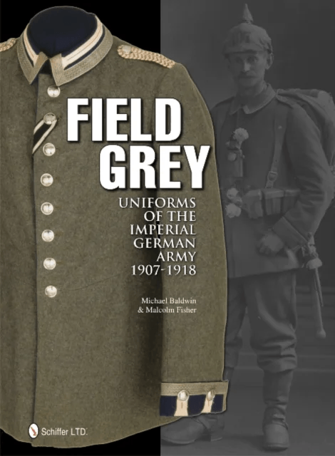 Field Grey Uniforms of the Imperial German Army, 1907-1918 av Michael Baldwin, Malcolm Fisher