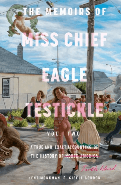 The Memoirs Of Miss Chief Eagle Testickle: Vol. 2 av Kent Monkman, Gisele Gordon
