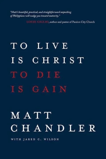 To Live Is Christ to Die Is Gain av Matt Chandler