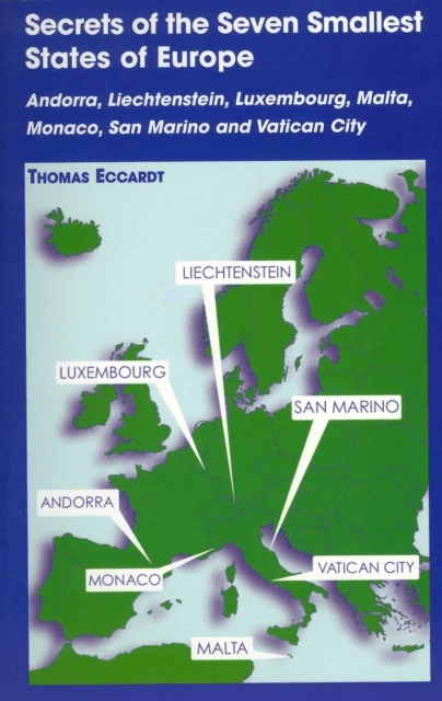 Secrets of the Seven Smallest States of Europe: Andorra, Liechtenstein, Luxembourg, Malta, Monaco, S av Thomas Eccardt