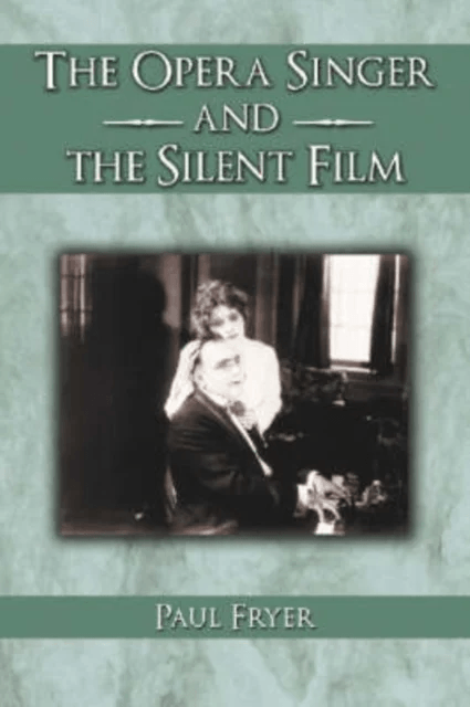 The Opera Singer and the Silent Film av Paul Fryer