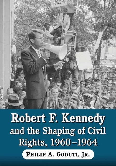 Robert F. Kennedy and the Shaping of Civil Rights, 1960-1964 av Philip A Gouduti Jnr