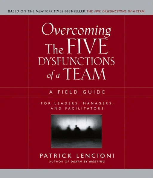 Overcoming the Five Dysfunctions of a Team av Patrick M. (The Table Group Lafayette CA) Lencioni