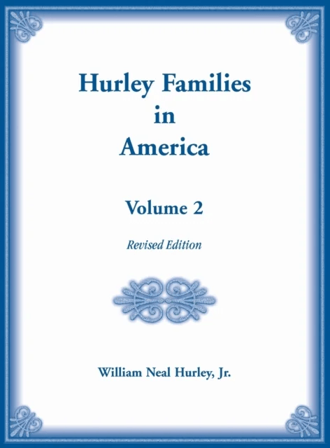 Hurley Families in America, Volume Two, Revised Edition av William N Hurley