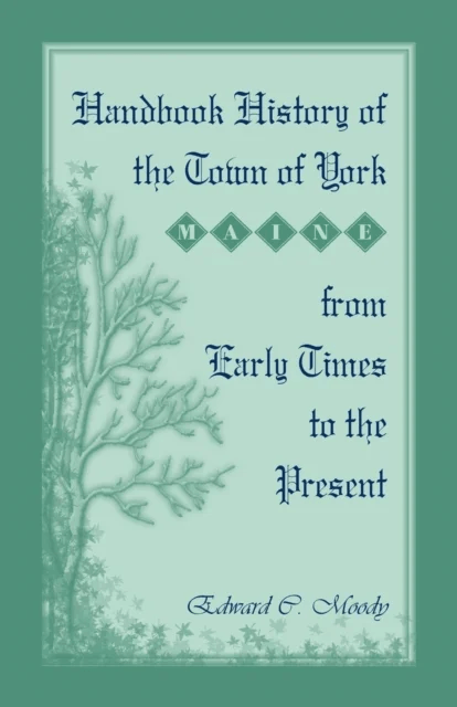 Handbook History of the Town of York [Maine] From Early Times to the Present av Edward C Moody