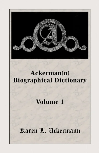 Ackerman(n) Biographical Dictionary, Volume 1 av Karen L Ackermann