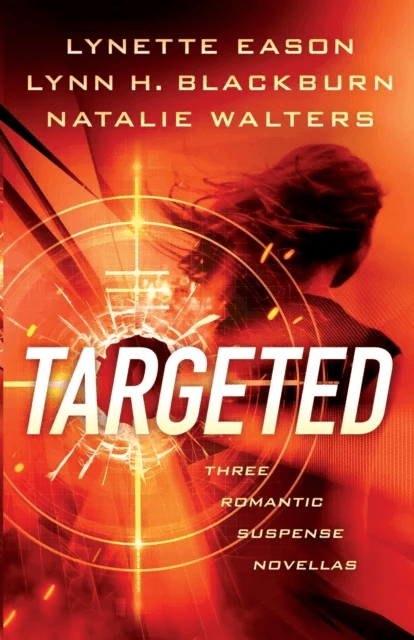 Targeted - Three Romantic Suspense Novellas av Lynette Eason, Lynn H. Blackburn, Natalie Walters