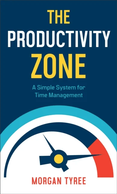 The Productivity Zone - A Simple System for Time Management av Morgan Tyree