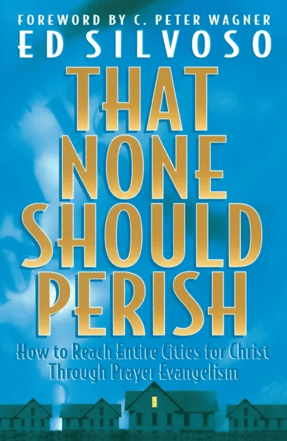 That None Should Perish - How to Reach Entire Cities for Christ Through Prayer Evangelism av Ed Silvoso, C. Wagner