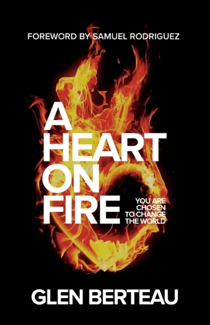A Heart on Fire - You Are Chosen to Change the World av Glen Berteau, Samuel Rodriguez