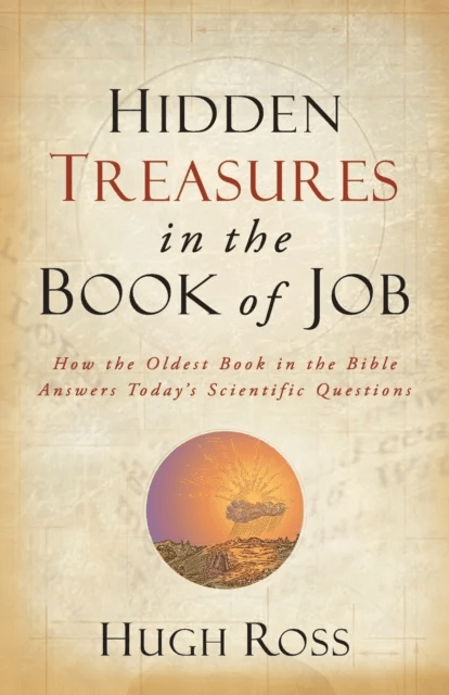 Hidden Treasures in the Book of Job ¿ How the Oldest Book in the Bible Answers Today`s Scientific Qu av Hugh Ross