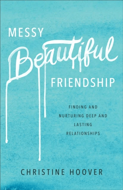 Messy Beautiful Friendship ¿ Finding and Nurturing Deep and Lasting Relationships av Christine Hoover
