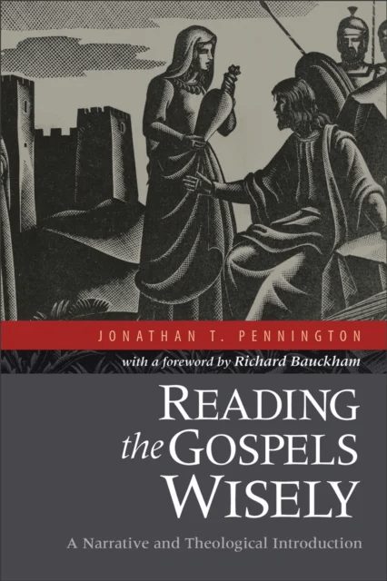 Reading the Gospels Wisely ¿ A Narrative and Theological Introduction av Jonathan T. Pennington, Richard Bauckham