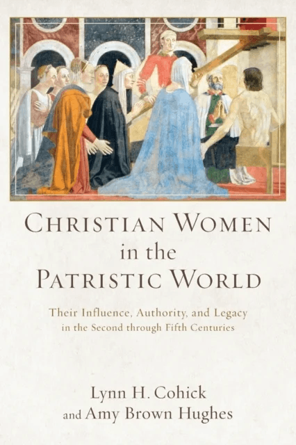 Christian Women in the Patristic World - Their Influence, Authority, and Legacy in the Second throug av Lynn H. Cohick, Amy Brown Hughes