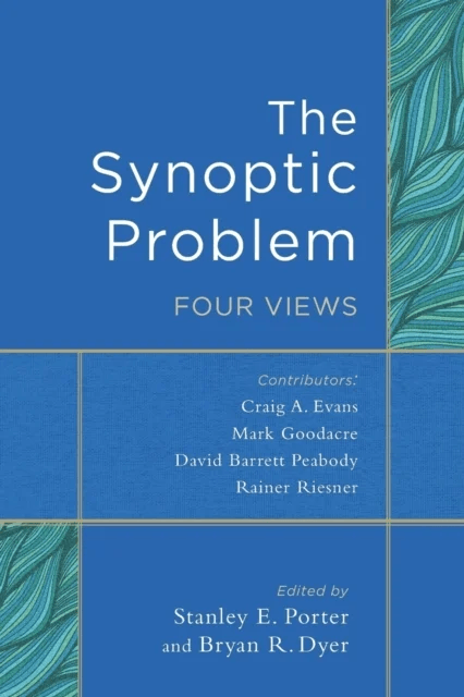 The Synoptic Problem - Four Views av Stanley E. Porter, Bryan R. Dyer