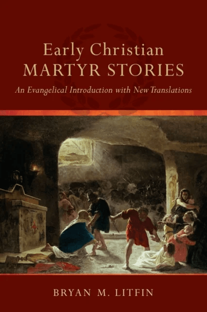 Early Christian Martyr Stories ¿ An Evangelical Introduction with New Translations av Bryan M. Litfin