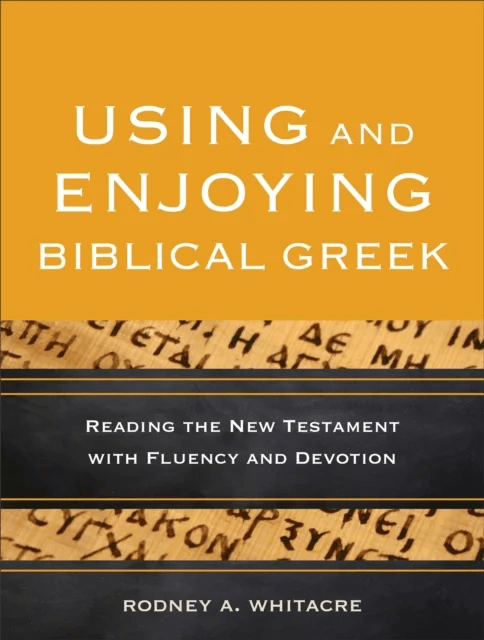Using and Enjoying Biblical Greek ¿ Reading the New Testament with Fluency and Devotion av Rodney A. Whitacre