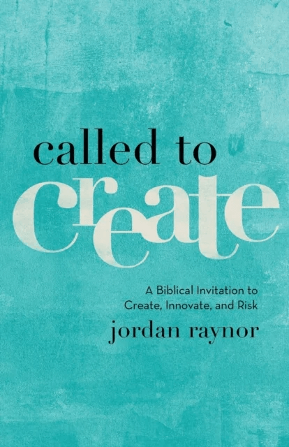 Called to Create ¿ A Biblical Invitation to Create, Innovate, and Risk av Jordan Raynor
